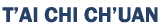 T'AI CHI CH'UAN
